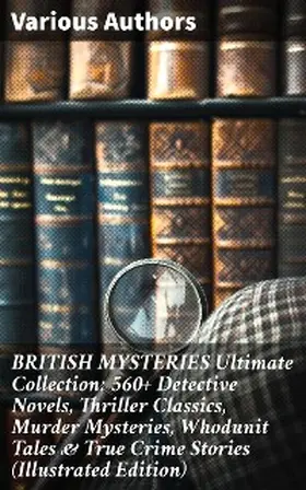 Doyle / Williamson / Freeman |  BRITISH MYSTERIES Ultimate Collection: 560+ Detective Novels, Thriller Classics, Murder Mysteries, Whodunit Tales & True Crime Stories (Illustrated Edition) | eBook | Sack Fachmedien