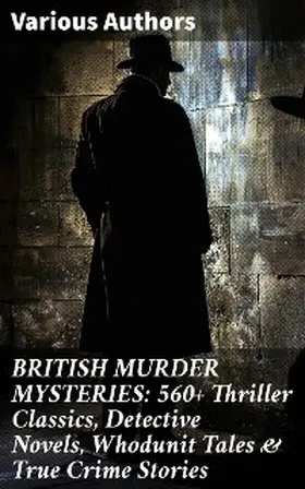 Doyle / Williamson / Freeman |  BRITISH MURDER MYSTERIES: 560+ Thriller Classics, Detective Novels, Whodunit Tales & True Crime Stories | eBook | Sack Fachmedien
