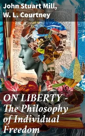 Mill / Courtney |  ON LIBERTY - The Philosophy of Individual Freedom | eBook | Sack Fachmedien