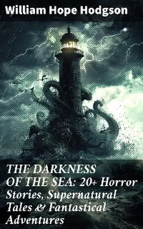 Hodgson |  THE DARKNESS OF THE SEA: 20+ Horror Stories, Supernatural Tales & Fantastical Adventures | eBook | Sack Fachmedien