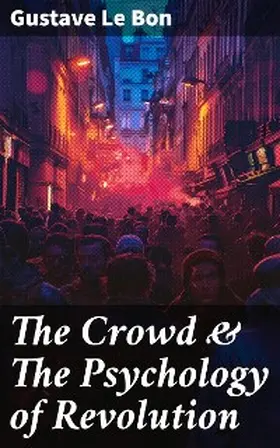 Le Bon |  The Crowd & The Psychology of Revolution | eBook | Sack Fachmedien