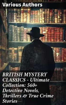 Doyle / Williamson / Freeman |  BRITISH MYSTERY CLASSICS - Ultimate Collection: 560+ Detective Novels, Thrillers & True Crime Stories | eBook | Sack Fachmedien