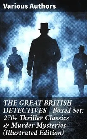Doyle / Whitechurch / Haynes |  THE GREAT BRITISH DETECTIVES - Boxed Set: 270+ Thriller Classics & Murder Mysteries (Illustrated Edition) | eBook | Sack Fachmedien