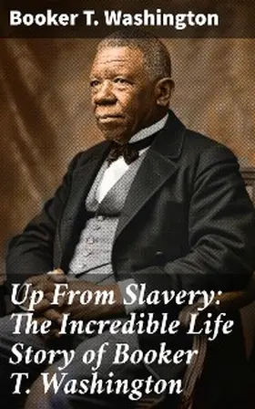 Washington |  Up From Slavery: The Incredible Life Story of Booker T. Washington | eBook | Sack Fachmedien