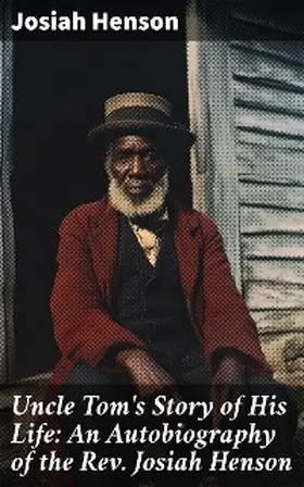 Henson |  Uncle Tom's Story of His Life: An Autobiography of the Rev. Josiah Henson | eBook | Sack Fachmedien