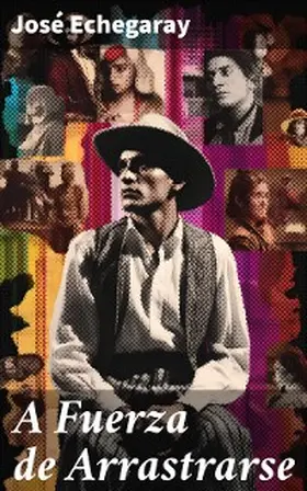Echegaray |  A Fuerza  de Arrastrarse | eBook | Sack Fachmedien