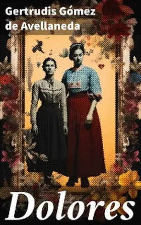 Gómez de Avellaneda |  Dolores | eBook | Sack Fachmedien