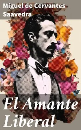 Cervantes Saavedra |  El Amante Liberal | eBook | Sack Fachmedien
