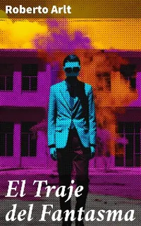 Arlt |  El Traje del Fantasma | eBook | Sack Fachmedien