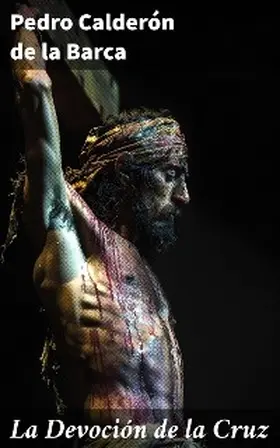 Calderón De La Barca |  La Devoción de la Cruz | eBook | Sack Fachmedien