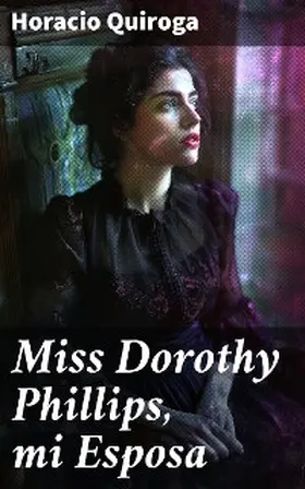 Quiroga |  Miss Dorothy Phillips, mi Esposa | eBook | Sack Fachmedien