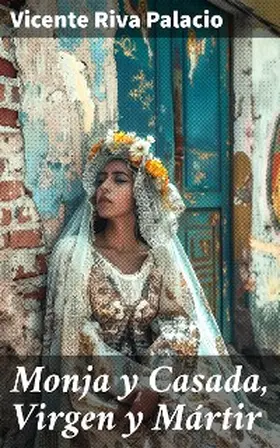 Riva Palacio |  Monja y Casada, Virgen y Mártir | eBook | Sack Fachmedien