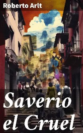 Arlt |  Saverio el Cruel | eBook | Sack Fachmedien
