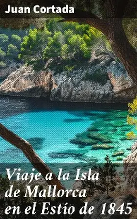 Cortada |  Viaje a la Isla de Mallorca en el Estío de 1845 | eBook | Sack Fachmedien