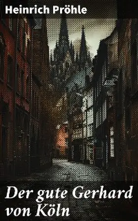 Pröhle |  Der gute Gerhard von Köln | eBook | Sack Fachmedien
