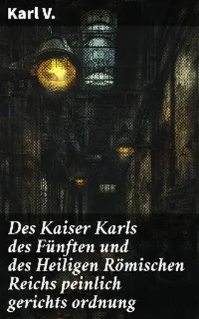  Des Kaiser Karls des Fünften und des Heiligen Römischen Reichs peinlich gerichts ordnung | eBook | Sack Fachmedien