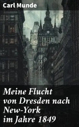 Munde |  Meine Flucht von Dresden nach New-York im Jahre 1849 | eBook | Sack Fachmedien