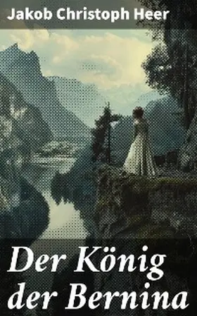 Heer |  Der König der Bernina | eBook | Sack Fachmedien