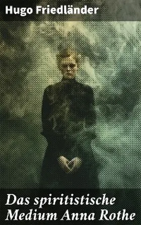 Friedländer |  Das spiritistische Medium Anna Rothe | eBook | Sack Fachmedien