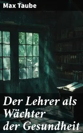Taube |  Der Lehrer als Wächter der Gesundheit | eBook | Sack Fachmedien