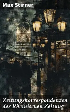 Stirner |  Zeitungskorrespondenzen der Rheinischen Zeitung | eBook | Sack Fachmedien