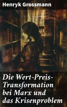 Grossmann |  Die Wert-Preis-Transformation bei Marx und das Krisenproblem | eBook | Sack Fachmedien