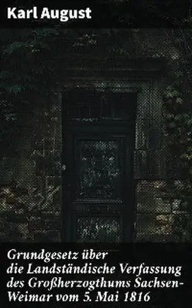 August |  Grundgesetz über die Landständische Verfassung des Großherzogthums Sachsen-Weimar vom 5. Mai 1816 | eBook | Sack Fachmedien