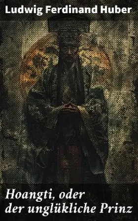 Huber |  Hoangti, oder der unglükliche Prinz | eBook | Sack Fachmedien