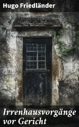Friedländer |  Irrenhausvorgänge vor Gericht | eBook | Sack Fachmedien