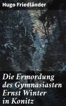 Friedländer |  Die Ermordung des Gymnasiasten Ernst Winter in Konitz | eBook | Sack Fachmedien