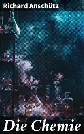 Anschütz |  Die Chemie | eBook | Sack Fachmedien