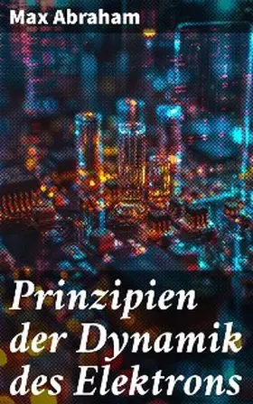 Abraham |  Prinzipien der Dynamik des Elektrons | eBook | Sack Fachmedien
