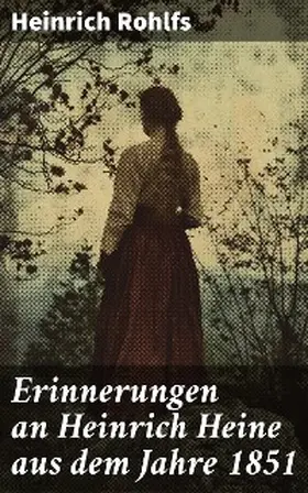 Rohlfs |  Erinnerungen an Heinrich Heine aus dem Jahre 1851 | eBook | Sack Fachmedien