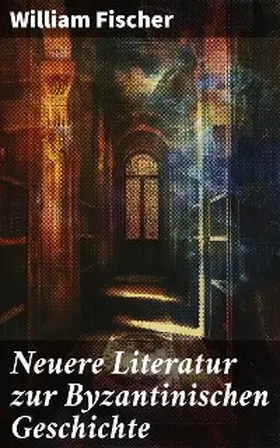 Fischer |  Neuere Literatur zur Byzantinischen Geschichte | eBook | Sack Fachmedien