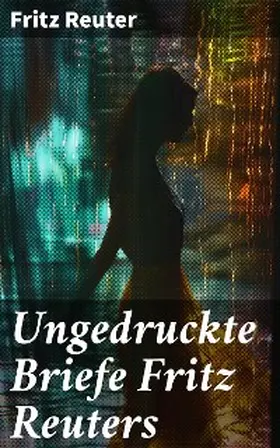 Reuter |  Ungedruckte Briefe Fritz Reuters | eBook | Sack Fachmedien