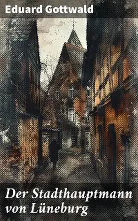 Gottwald |  Der Stadthauptmann von Lüneburg | eBook | Sack Fachmedien