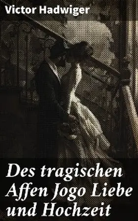Hadwiger |  Des tragischen Affen Jogo Liebe und Hochzeit | eBook | Sack Fachmedien