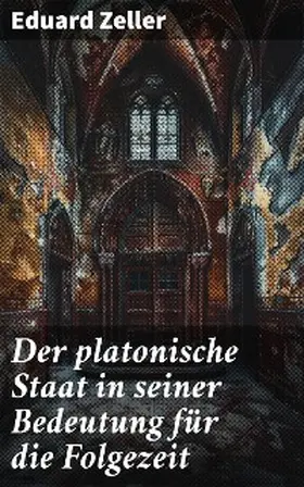Zeller |  Der platonische Staat in seiner Bedeutung für die Folgezeit | eBook | Sack Fachmedien