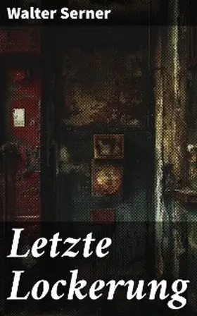 Serner |  Letzte Lockerung | eBook | Sack Fachmedien