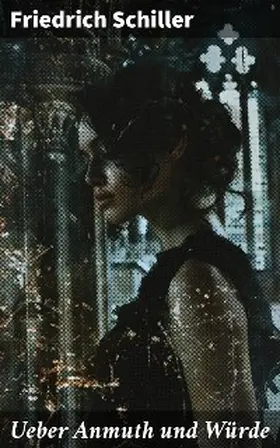 Schiller |  Ueber Anmuth und Würde | eBook | Sack Fachmedien