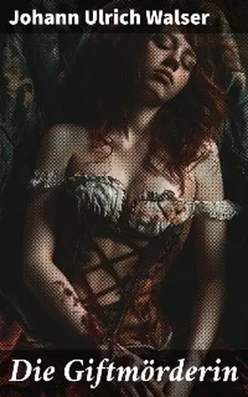 Walser |  Die Giftmörderin | eBook | Sack Fachmedien