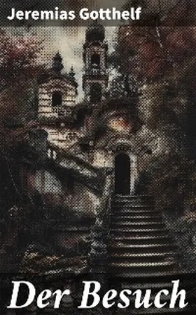 Gotthelf |  Der Besuch | eBook | Sack Fachmedien