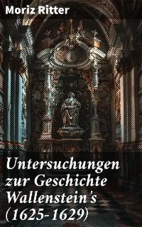 Ritter |  Untersuchungen zur Geschichte Wallenstein's (1625-1629) | eBook | Sack Fachmedien