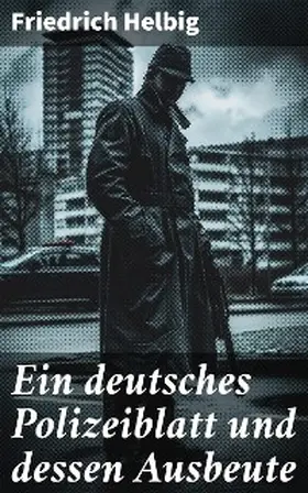 Helbig |  Ein deutsches Polizeiblatt und dessen Ausbeute | eBook | Sack Fachmedien