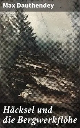 Dauthendey |  Häcksel und die Bergwerkflöhe | eBook | Sack Fachmedien