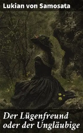 Samosata |  Der Lügenfreund oder der Ungläubige | eBook | Sack Fachmedien