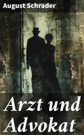 Schrader |  Arzt und Advokat | eBook | Sack Fachmedien
