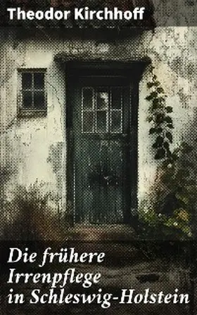 Kirchhoff |  Die frühere Irrenpflege in Schleswig-Holstein | eBook | Sack Fachmedien