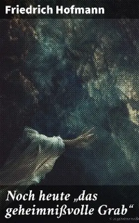 Hofmann |  Noch heute "das geheimnißvolle Grab" | eBook | Sack Fachmedien