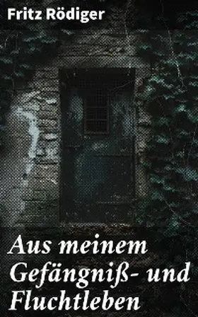 Rödiger |  Aus meinem Gefängniß- und Fluchtleben | eBook | Sack Fachmedien